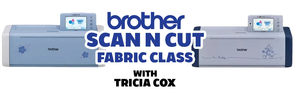 Brother ScanNCut Fabric Class with Tricia - Houston