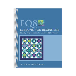 Electric Quilt EQ8 Lessons for Beginners Book