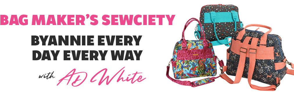 Bag Maker’s Sewciety – ByAnnie Every Day Every Way with AD White