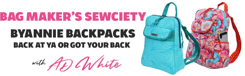 Bag Maker’s Sewciety – ByAnnie Backpacks (Back At Ya or Got Your Back)
