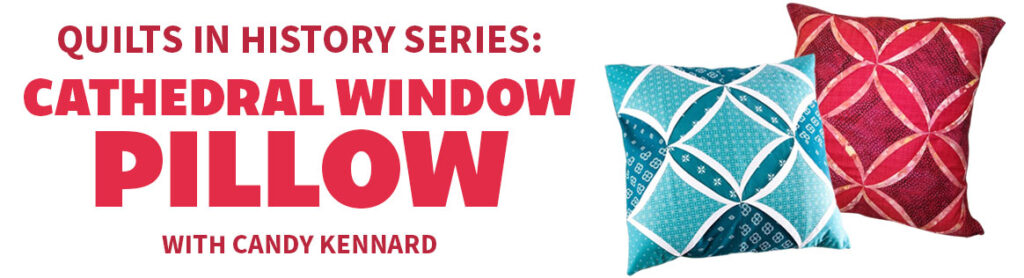 Quilts in History Series: Cathedral Window Pillow with Candy