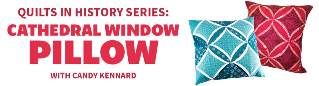 Quilts in History Series: Cathedral Window Pillow with Candy