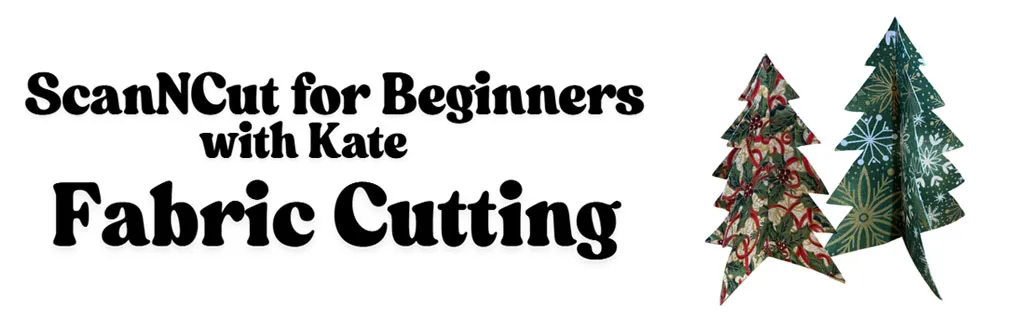 ScanNCut for Beginners - Fabric Cutting with Kate