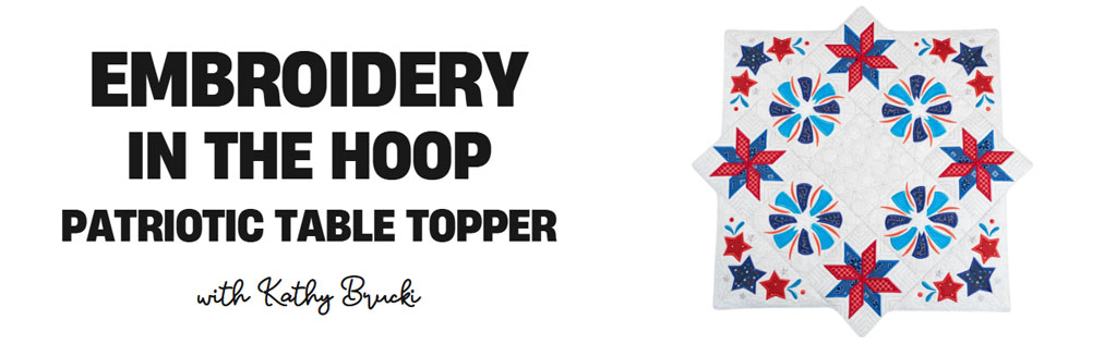 Embroidery In The Hoop - Patriotic Table Topper with Kathy Brucki