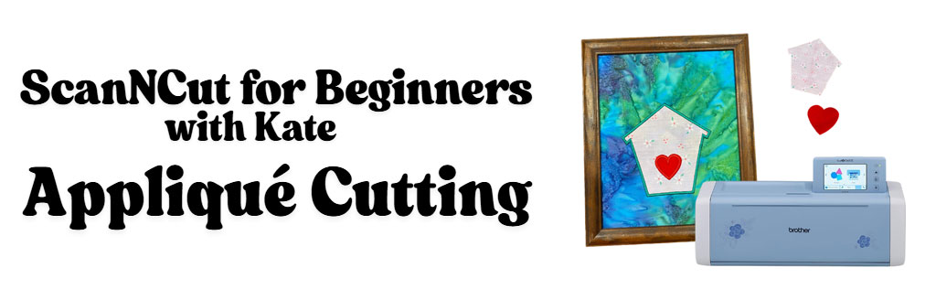 ScanNCut for Beginners with Kate - Appliqué Cutting