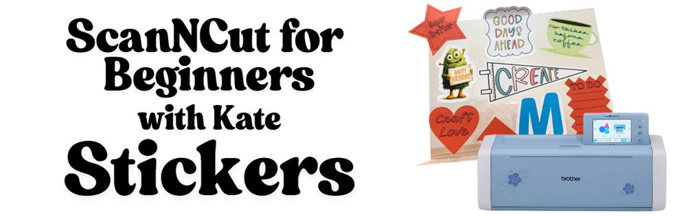 ScanNCut for Beginners with Kate - Stickers