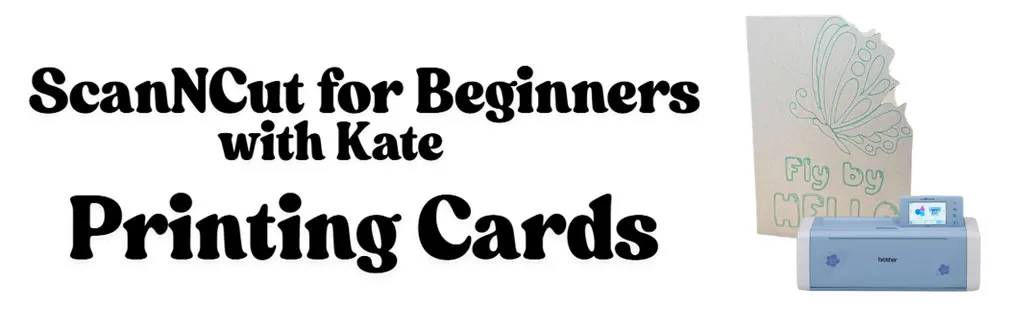 ScanNCut for Beginners with Kate – Printing Cards