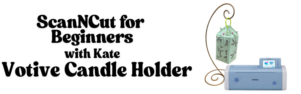 ScanNCut for Beginners with Kate - Votive Candle Holder